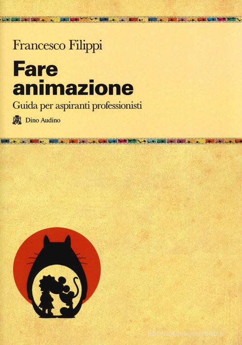 Fare animazione. Guida per aspiranti professionisti di Francesco Filippi edito da Audino