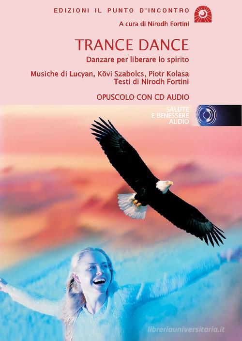 Trance dance. La danza che libera lo spirito. Con CD Audio edito da Edizioni Il Punto d'Incontro