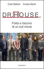 Dr. House MD. Follia e fascino di un cult movie di Carlo Valerio Bellieni, Andrea Bechi edito da Cantagalli