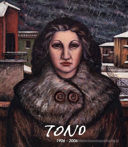 Tono 1906-2006. Nel centenario della nascita di Tono Zancanaro. Ediz. illustrata edito da Biblos