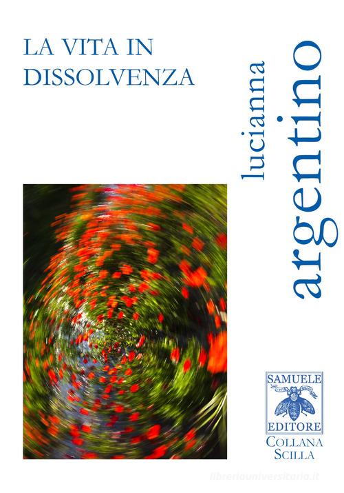 La vita in dissolvenza di Lucianna Argentino edito da Samuele Editore
