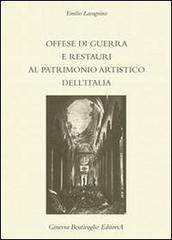 Offese di guerra e restauri al patrimonio artistico dell'Italia (rist. anast.) di Emilio Lavagnino edito da Ginevra Bentivoglio EditoriA