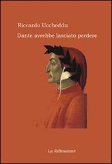 Dante avrebbe lasciato perdere di Riccardo Uccheddu edito da La Riflessione