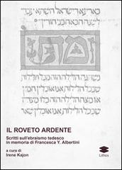 Il roveto ardente. Scritti sull'ebraismo tedesco in memoria di Francesca Y. Albertini edito da Lithos