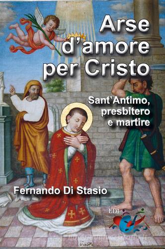 Arse d'amore per Cristo. Sant'Antimo, presbitero e martire di Fernando Di Stasio edito da Editrice Domenicana Italiana