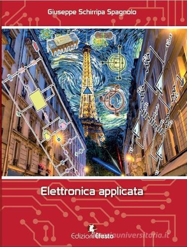 Elettronica applicata di Giuseppe Schirripa Spagnolo edito da Edizioni Efesto