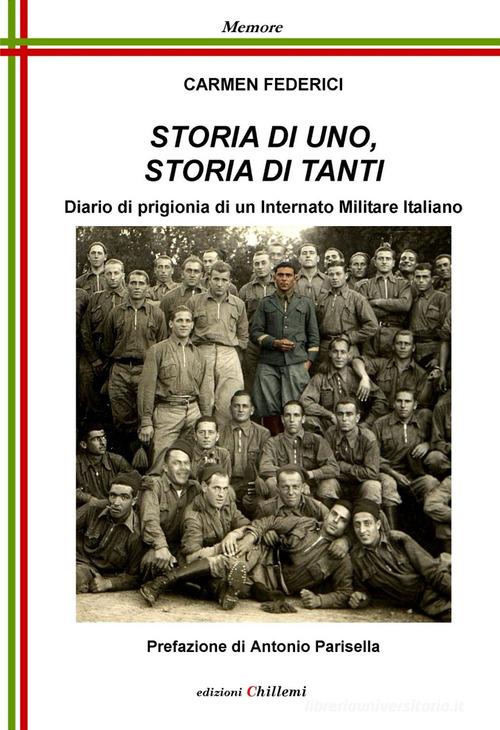Storia di uno, storia di tanti. Diario di prigionia di un Internato Militare italiano di Carmen Federici edito da Chillemi