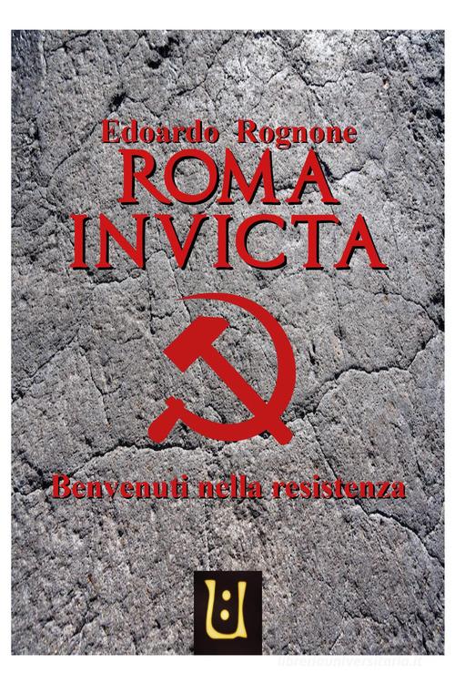 Roma invicta di Edoardo Rognone edito da Youcanprint