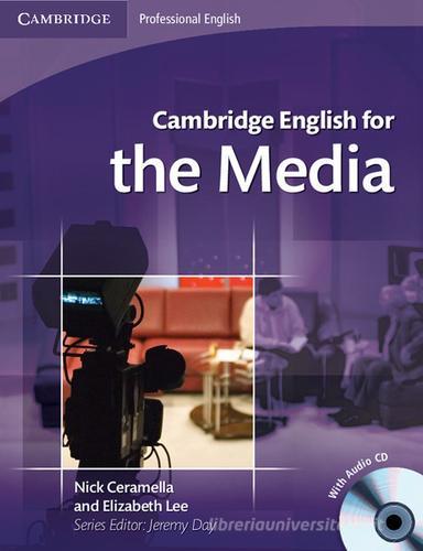 Cambridge english for the media. Student'book. Per le Scuole superiori. Con CD Audio di Nick Ceramella, Elizabeth Lee edito da Cambridge