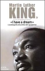 I have a dream. L'autobiografia del profeta dell'uguaglianza di Martin L. King edito da Mondadori