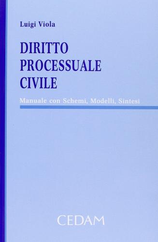 Diritto processuale civile. Manuale con schemi, modelli, sintesi di Luigi Viola edito da CEDAM