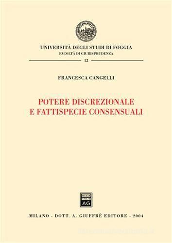 Potere discrezionale e fattispecie consensuali di Francesca Cangelli edito da Giuffrè