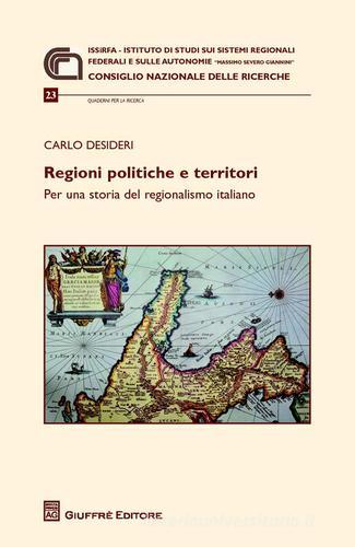 Regioni politiche e territori. Per una storia del regionalismo italiano di Carlo Desideri edito da Giuffrè