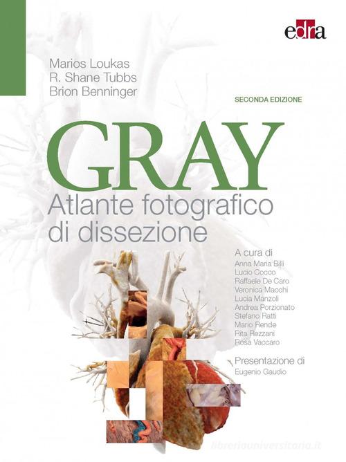 Gray. Atlante fotografico di dissezione di Marios Loukas, Brion Benninger, Shane R. Tubbs edito da Edra