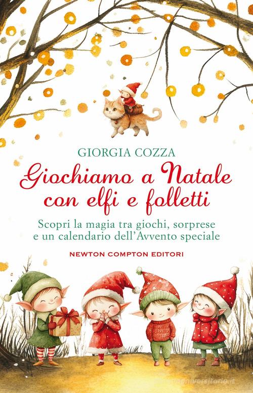 Giochiamo a Natale con elfi e folletti di Giorgia Cozza edito da Newton Compton Editori