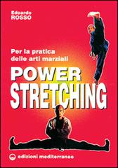 Power stretching. Per la pratica delle arti marziali di Edoardo Rosso edito da Edizioni Mediterranee