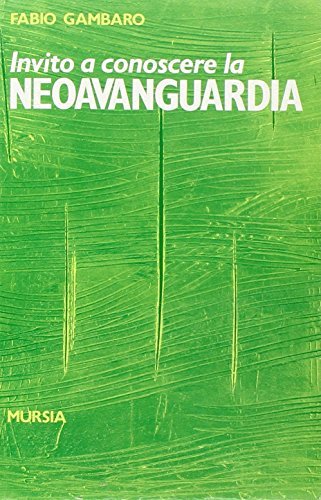 Invito a conoscere la neoavanguardia di Fabio Gambaro edito da Ugo Mursia Editore
