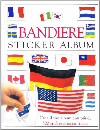 Bandiere. Sticker album. Crea il tuo album con più di 300 sticker attacca-stacca edito da Fabbri