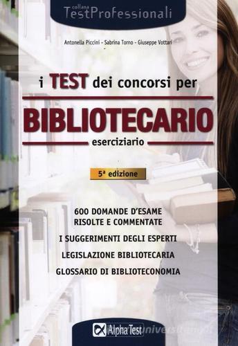 I test dei concorsi per bibliotecario. Eserciziario di Sabrina Torno, Giuseppe Vottari, Antonella Piccini edito da Alpha Test
