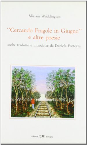 Cercando fragole in giugno e altre poesie di Miriam Waddington edito da CLUEB