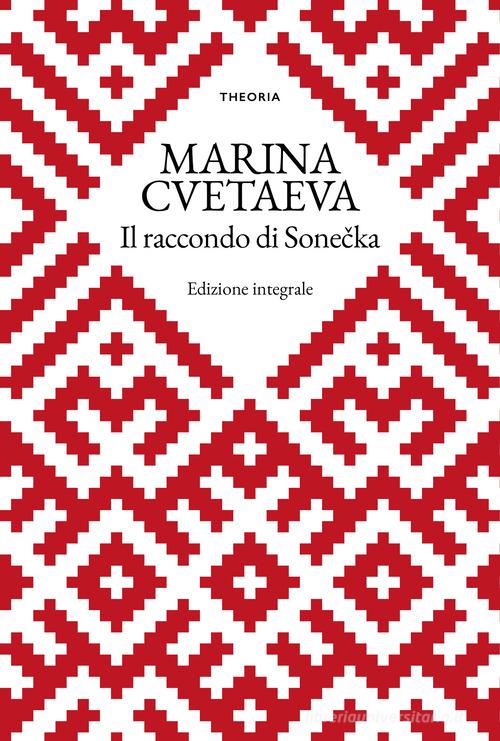 Libro Il racconto di Sonecka. Ediz. integrale di Marina Cvetaeva Grandi scrittrici di Edizioni Theoria