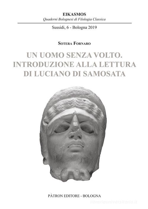 Un uomo senza volto. Introduzione alla lettura di Luciano di Samosata di Sotera Fornaro edito da Pàtron