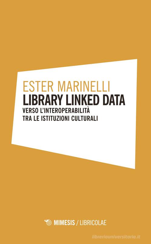 Library linked data. Verso l'interoperabilità tra le istituzioni culturali di Ester Marinelli edito da Mimesis