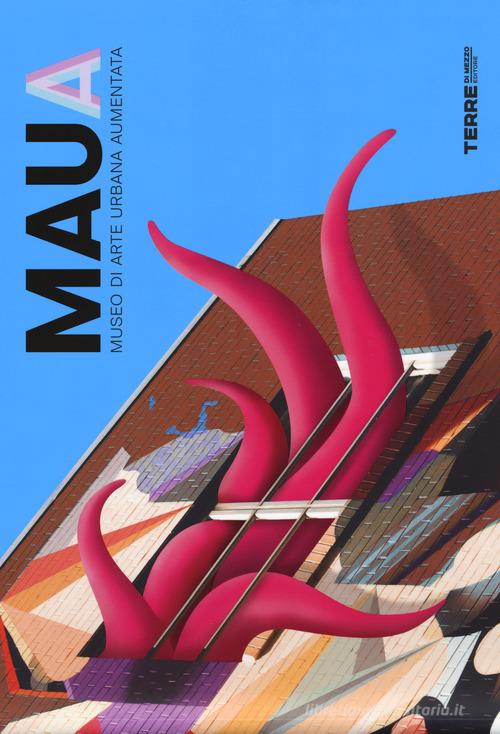 MAUA. Museo di Arte Urbana Aumentata. Ediz. a colori edito da Terre di Mezzo