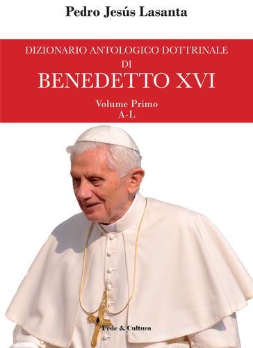 Dizionario antologico dottrinale di Benedetto XVI vol.1 di Pedro J. Lasanta edito da Fede & Cultura