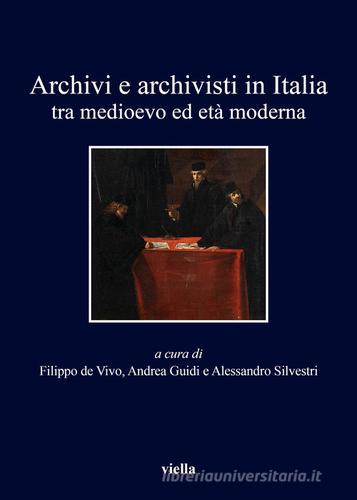 Archivi e archivisti in Italia tra Medioevo e età moderna edito da Viella