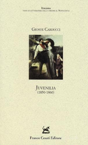 Juvenilia (1850-1860) di Giosuè Carducci edito da Cesati