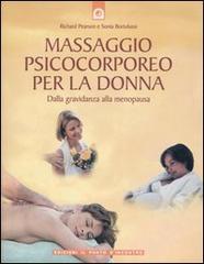 Massaggio psicocorporeo per la donna. Dalla gravidanza alla menopausa di Richard Pearson, Sonia Bortolussi edito da Edizioni Il Punto d'Incontro