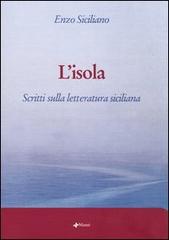 L' isola. Scritti sulla letteratura siciliana di Enzo Siciliano edito da Manni