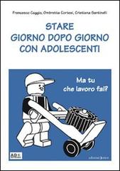 Stare giorno dopo giorno con adolescenti di Francesco Caggio, Ombretta Cortesi, Cristina Santinelli edito da Edizioni Junior