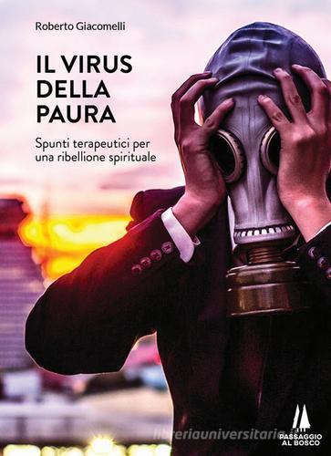 Il virus della paura. Spunti terapeutici per una ribellione spirituale di Roberto Giacomelli edito da Passaggio al Bosco