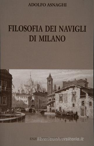 Filosofia dei Navigli di Milano di Adolfo Asnaghi edito da Enzo Pifferi editore