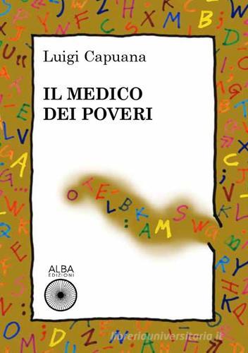 Libro Il medico dei poveri di Luigi Capuana di Alba Edizioni