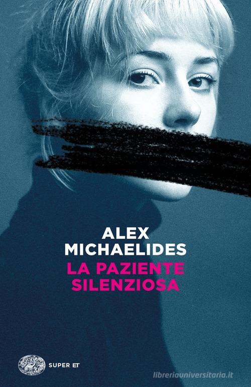 La paziente silenziosa di Alex Michaelides edito da Einaudi