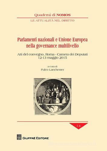 Parlamenti nazionali e Unione Europea nella governance multilivello. Atti del Convegno (Roma, 12-13 maggio 2015) edito da Giuffrè