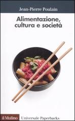 Alimentazione, cultura e società di Jean-Pierre Poulain edito da Il Mulino