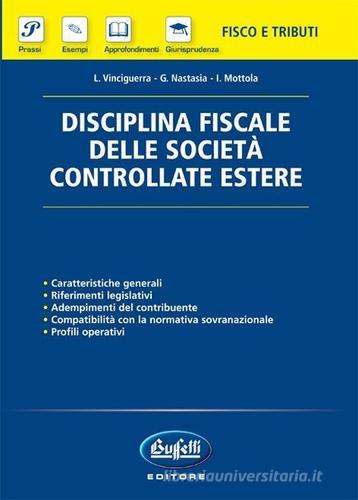 Disciplina fiscale delle società controllate estere di L. Vinciguerra, G. Nastasia, I. Mottola edito da Buffetti
