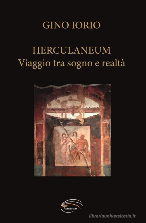 Herculaneum. Viaggio tra sogno e realtà di Gino Iorio edito da Pluriversum