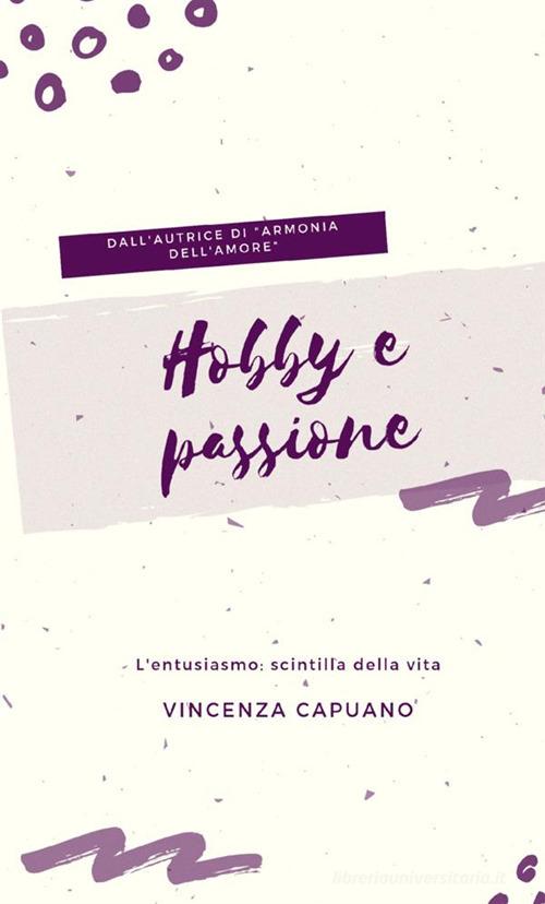 Hobby e passione di Vincenza Capuano edito da StreetLib