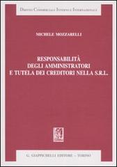 Responsabilità degli amministratori e tutela dei creditori nella Srl di Michele Mozzarelli edito da Giappichelli