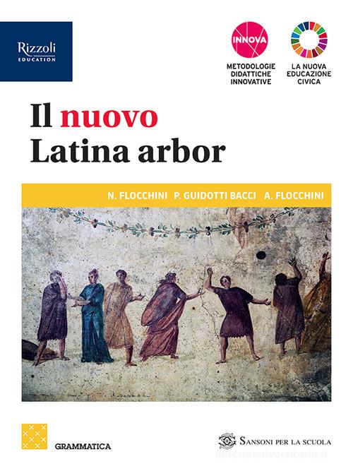 Il nuovo latina arbor. Grammatica. Per le Scuole superiori. Con e-book. Con espansione online vol. 1 di Nicola Flocchini, Piera Guidotti Bacci, Anna Flocchini edito da Sansoni