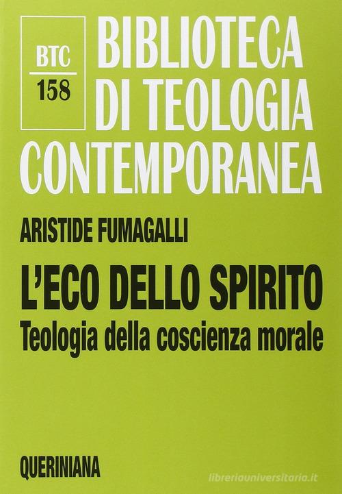 L' eco dello spirito. Teologia della coscienza morale di Aristide Fumagalli edito da Queriniana