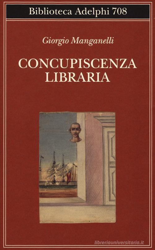 Concupiscenza libraria di Giorgio Manganelli edito da Adelphi