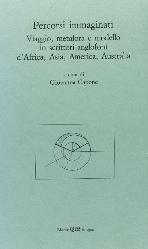 Percorsi immaginati. Viaggio, metafora e modello in scrittori anglofoni d'Africa, Asia, America, Australia edito da CLUEB