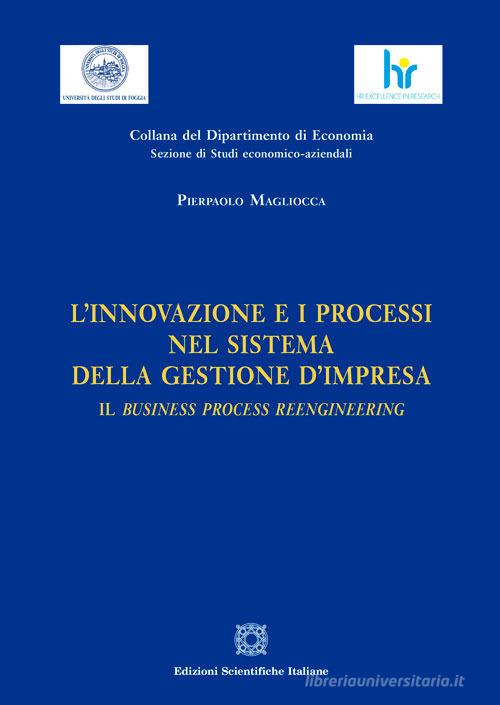 L' innovazione e i processi nel sistema della gestione d'impresa di Pierpaolo Magliocca edito da Edizioni Scientifiche Italiane