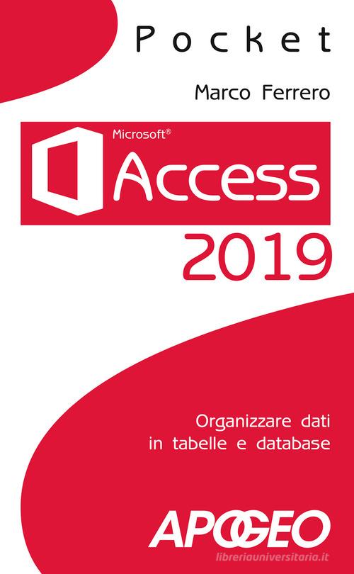 Access 2019. Organizzare dati in tabelle e database di Marco Ferrero edito da Apogeo